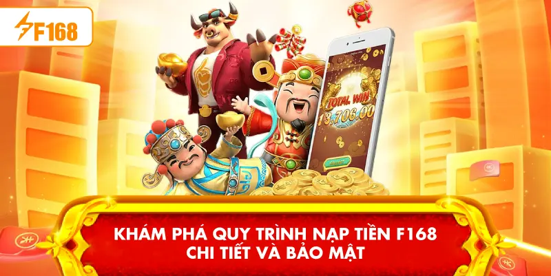Khám phá quy trình Nạp tiền F168 chi tiết và bảo mật